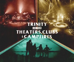 Trinity - Live From Theaters, Clubs & Campfires