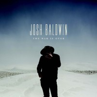 Josh Baldwin - The War Is Over