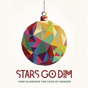 Stars Go Dim - How Glorious The Love Of Heaven