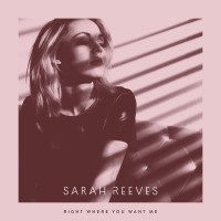 Sarah Reeves - Right Where You Want Me