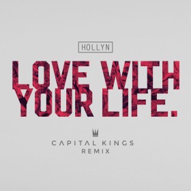 Hollyn - Love With Your Life (Capital Kings Remix)