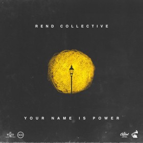 Rend Collective - Your Name Is Power
