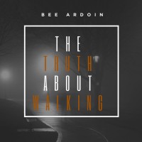 Bee Ardion - The Truth About Walking (EP)