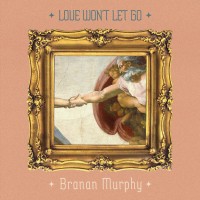 Branan Murphy - Love Won’t Let Go