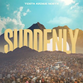 Tenth Avenue North - Suddenly (Single)