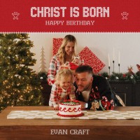 Evan Craft - Christ Is Born (Happy Birthday)