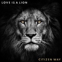 Citizen Way - Love Is A Lion