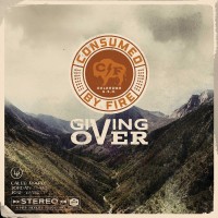 Consumed By Fire - Giving Over​