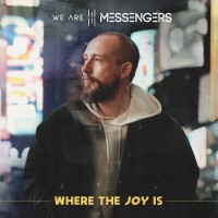 We Are Messengers - Where The Joy Is