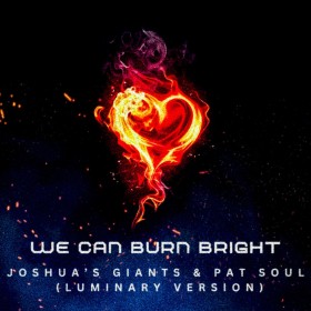 Joshua's Giants, Pat Soul & Luminary - We Can Burn Bright