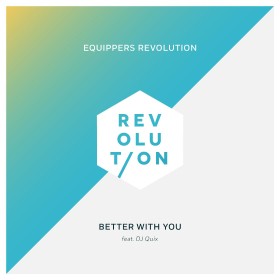Equippers Revolution - Better With You (ft. DJ Quix)