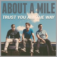 About A Mile - Trust You All The Way