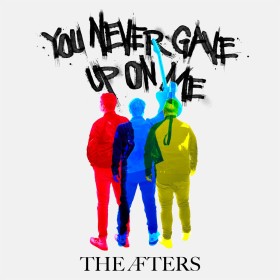 The Afters - You Never Gave Up On Me