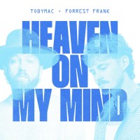 TobyMac & Forrest Frank - Heaven On My Mind