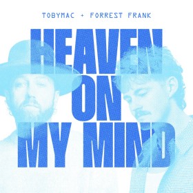 TobyMac & Forrest Frank - Heaven On My Mind