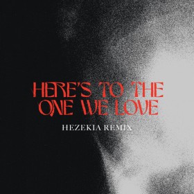 Hezekia - Here’s To The One We Love (ft. ICF Worship)