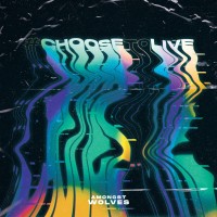 Amongst Wolves - #Choosetolive