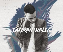 Tauren Wells - Hills and Valleys