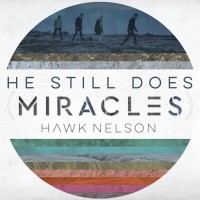 Hawk Nelson - He Still Does (Miracles)