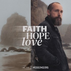 We Are Messengers - Faith Hope Love