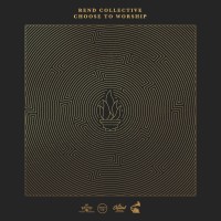 Rend Collective - Choose To Worship