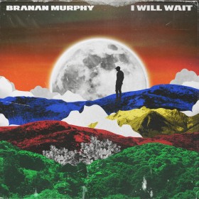 Branan Murphy - I Will Wait