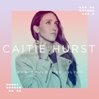Caitie Hurst - How Could I Be Silent (EP)