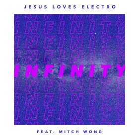 Jesus Loves Electro - Infinity (ft. Mitch Wong)