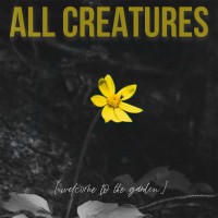 All Creatures - Welcome To The Garden