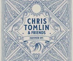 Chris Tomlin & Friends - Cover Summer EP