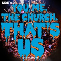 Planetboom - You, Me, the Church, That's Us (Side A)