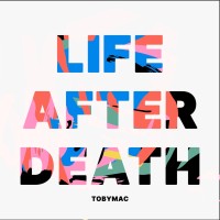 TobyMac - Life After Death