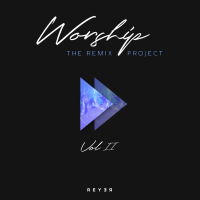 Reyer Worship The Remix Project