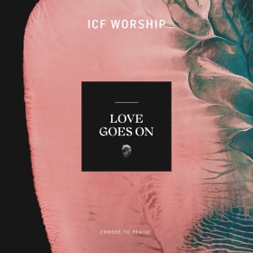 ICF Worship - Love Goes On (Remix)