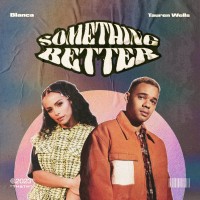 Blanca & Tauren Wells - Something Better